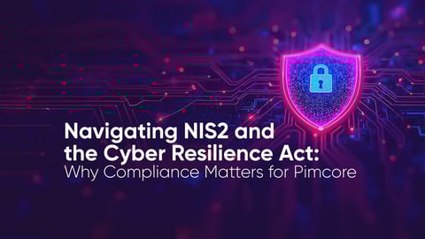 Navigating NIS2 and the Cyber Resilience Act: Why Compliance Matters for Pimcore