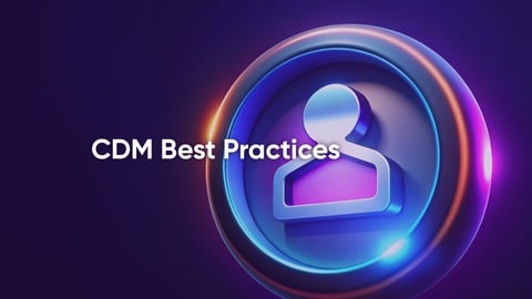 Customer Data Management (CDM) Best Practices