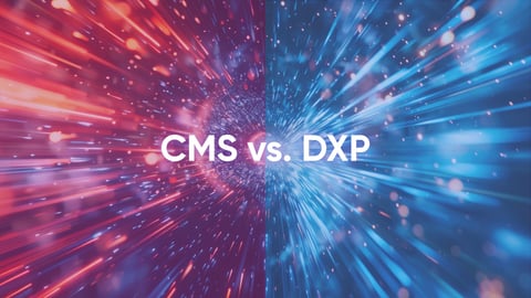 CMS vs. DXP - What's the Difference?
