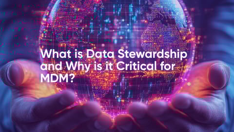What Is Data Stewardship and Why Is It Critical for MDM?