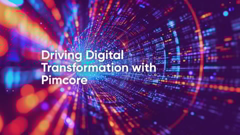 Driving Digital Transformation with Pimcore