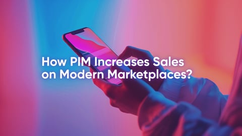 How Product Information Management Increases Sales on Modern Marketplaces?